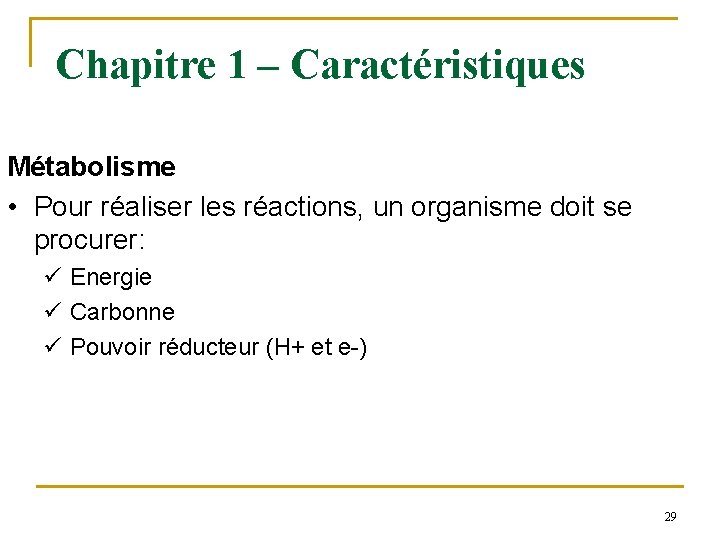 Chapitre 1 – Caractéristiques Métabolisme • Pour réaliser les réactions, un organisme doit se