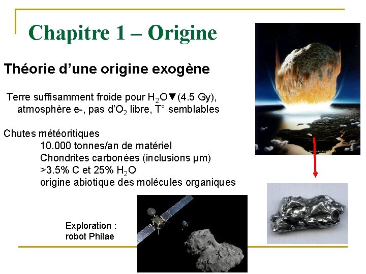 Chapitre 1 – Origine Théorie d’une origine exogène Terre suffisamment froide pour H 2