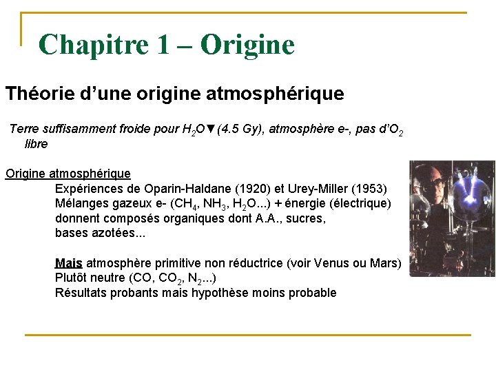 Chapitre 1 – Origine Théorie d’une origine atmosphérique Terre suffisamment froide pour H 2