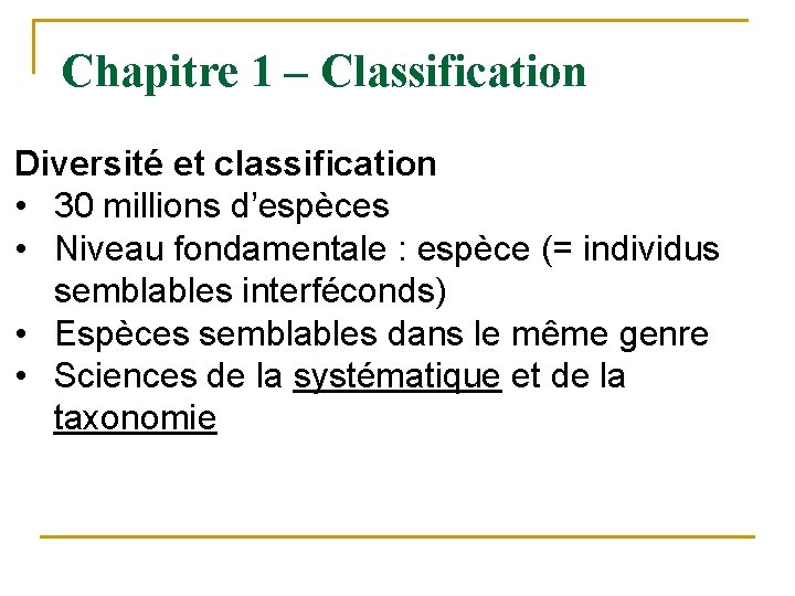 Chapitre 1 – Classification Diversité et classification • 30 millions d’espèces • Niveau fondamentale