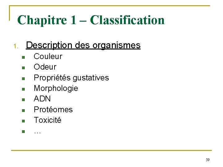 Chapitre 1 – Classification Description des organismes 1. n n n n Couleur Odeur