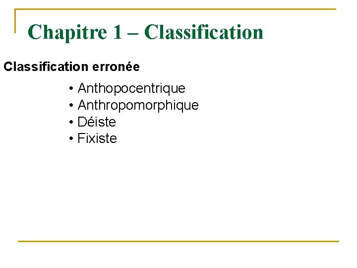 Chapitre 1 – Classification erronée • Anthopocentrique • Anthropomorphique • Déiste • Fixiste 