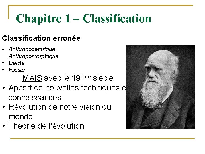 Chapitre 1 – Classification erronée • • Anthropocentrique Anthropomorphique Déiste Fixiste MAIS avec le