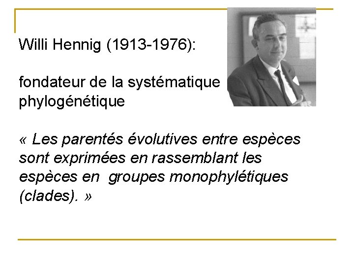 Willi Hennig (1913 -1976): fondateur de la systématique phylogénétique « Les parentés évolutives entre