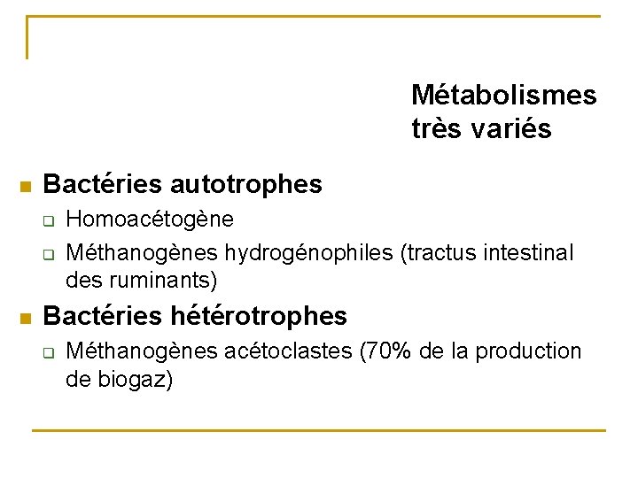 Métabolismes très variés n Bactéries autotrophes q q n Homoacétogène Méthanogènes hydrogénophiles (tractus intestinal