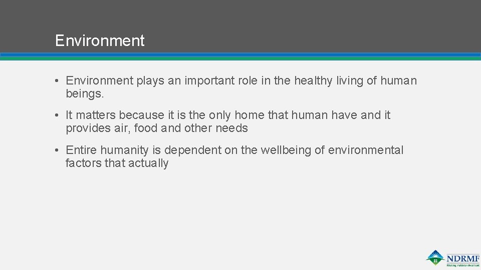 Environment • Environment plays an important role in the healthy living of human beings.