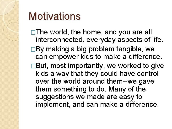 Motivations �The world, the home, and you are all interconnected, everyday aspects of life.