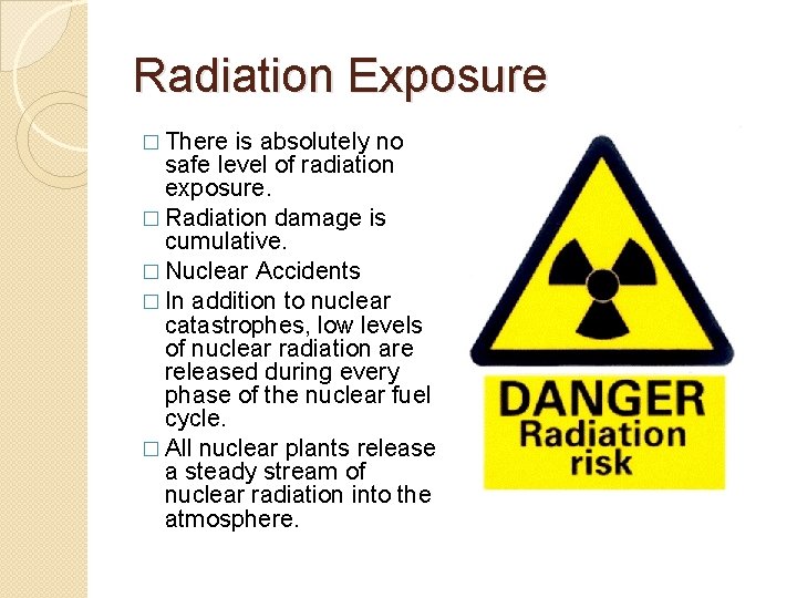 Radiation Exposure � There is absolutely no safe level of radiation exposure. � Radiation