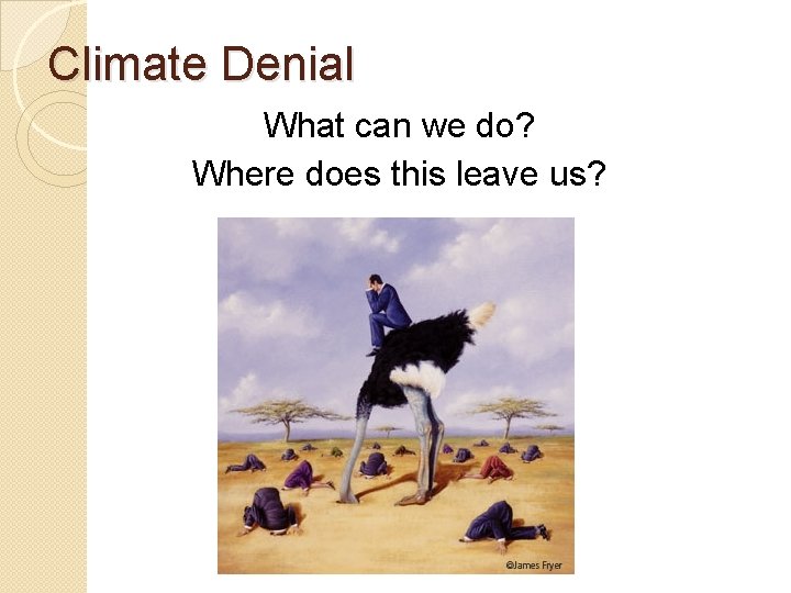 Climate Denial What can we do? Where does this leave us? 