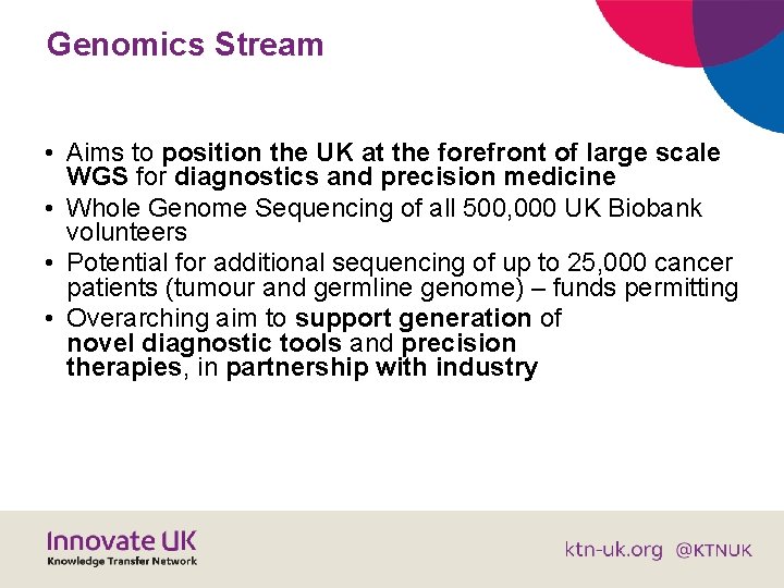 Genomics Stream • Aims to position the UK at the forefront of large scale