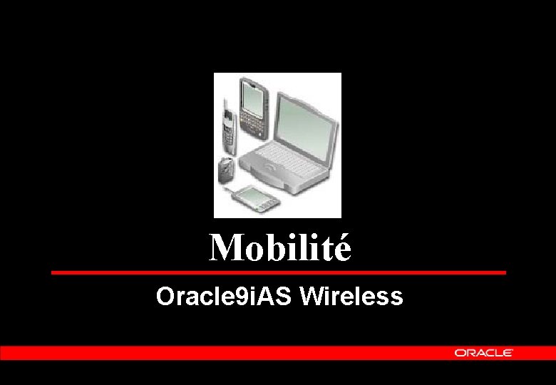 Mobilité Oracle 9 i. AS Wireless 