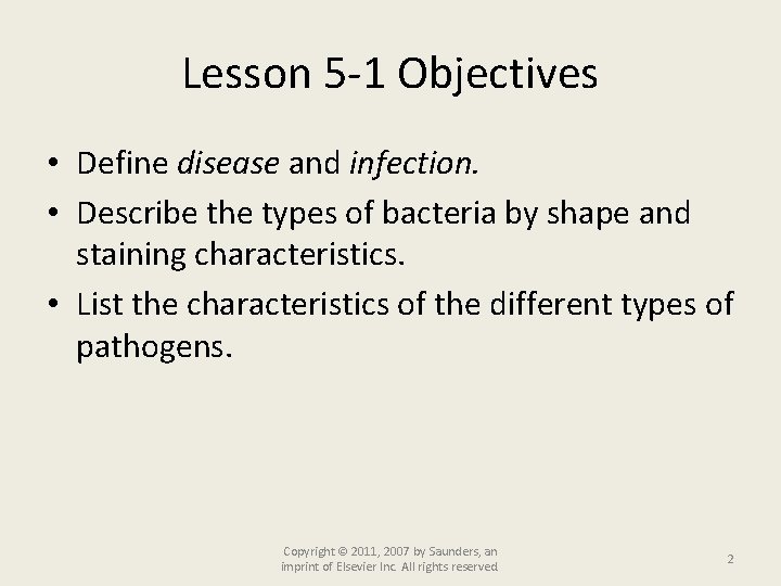 Lesson 5 -1 Objectives • Define disease and infection. • Describe the types of