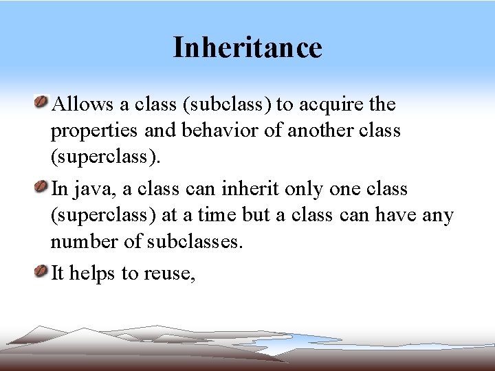Inheritance Allows a class (subclass) to acquire the properties and behavior of another class Inheritance Allows a class (subclass) to acquire the properties and behavior of another class