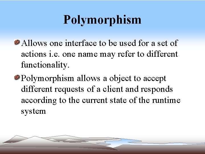 Polymorphism Allows one interface to be used for a set of actions i. e. Polymorphism Allows one interface to be used for a set of actions i. e.