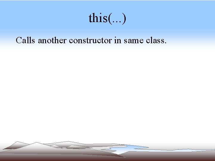 this(. . . ) Calls another constructor in same class. this(. . . ) Calls another constructor in same class.