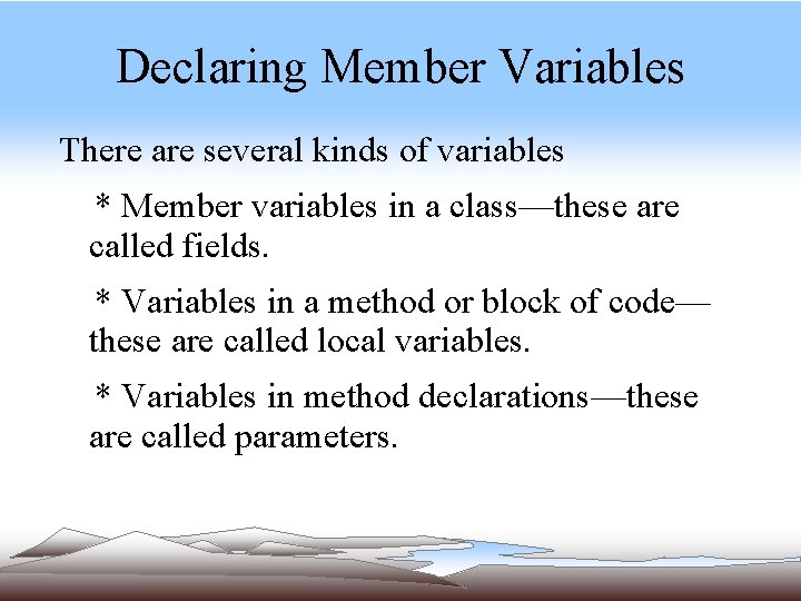 Declaring Member Variables There are several kinds of variables * Member variables in a Declaring Member Variables There are several kinds of variables * Member variables in a