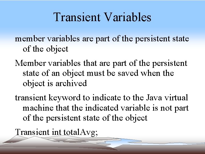 Transient Variables member variables are part of the persistent state of the object Member Transient Variables member variables are part of the persistent state of the object Member