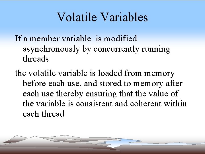 Volatile Variables If a member variable is modified asynchronously by concurrently running threads the Volatile Variables If a member variable is modified asynchronously by concurrently running threads the