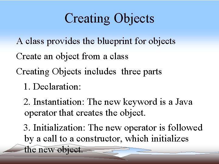 Creating Objects A class provides the blueprint for objects Create an object from a Creating Objects A class provides the blueprint for objects Create an object from a