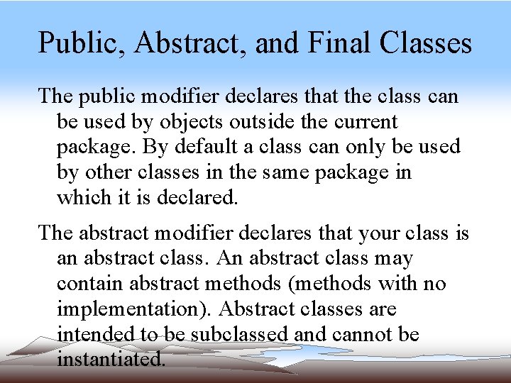 Public, Abstract, and Final Classes The public modifier declares that the class can be Public, Abstract, and Final Classes The public modifier declares that the class can be