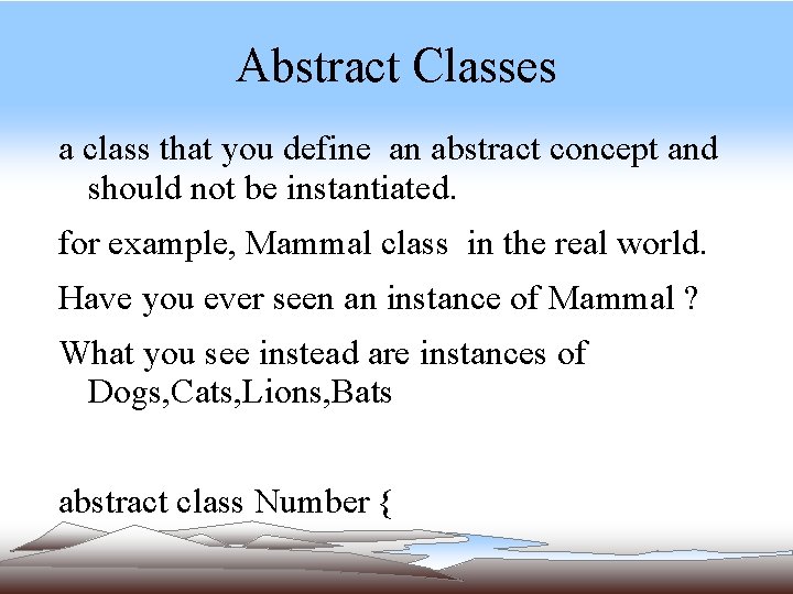 Abstract Classes a class that you define an abstract concept and should not be Abstract Classes a class that you define an abstract concept and should not be