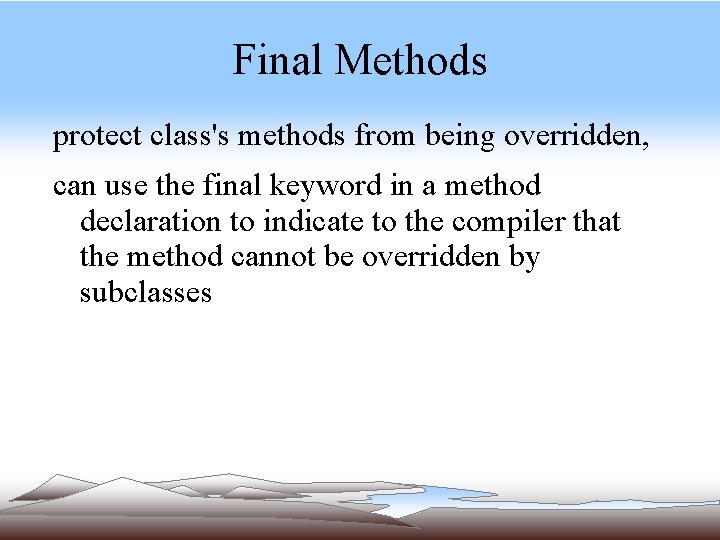 Final Methods protect class's methods from being overridden, can use the final keyword in Final Methods protect class's methods from being overridden, can use the final keyword in
