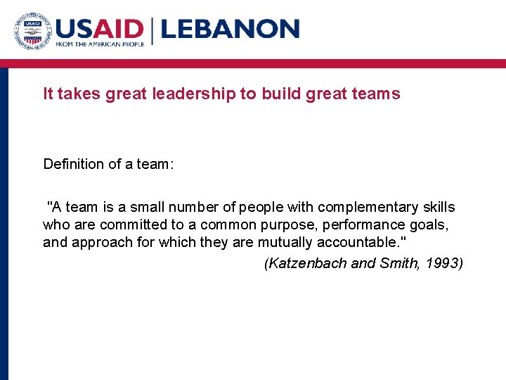 It takes great leadership to build great teams Definition of a team: "A team