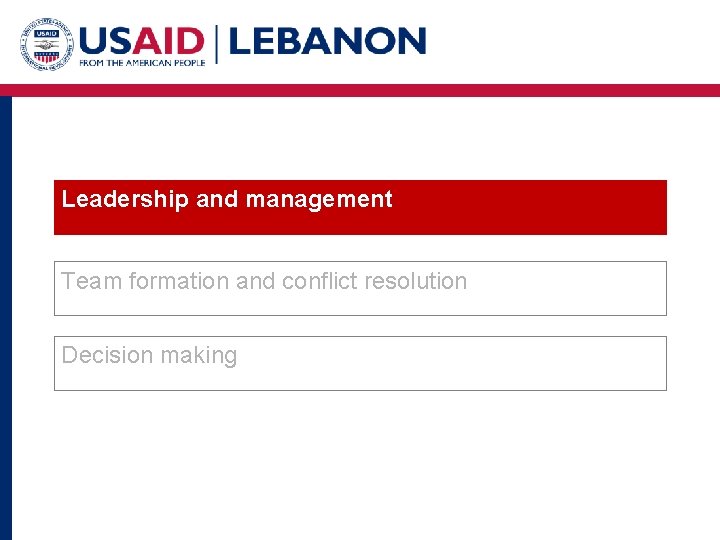 Leadership and management Team formation and conflict resolution Decision making 