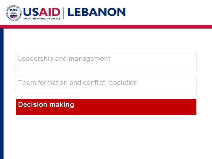 Leadership and management Team formation and conflict resolution Decision making 