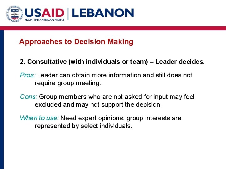 Approaches to Decision Making 2. Consultative (with individuals or team) – Leader decides. Pros: