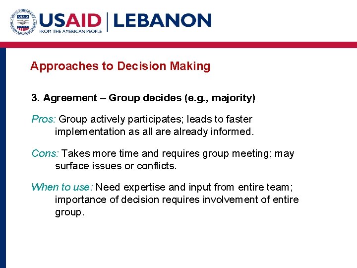 Approaches to Decision Making 3. Agreement – Group decides (e. g. , majority) Pros: