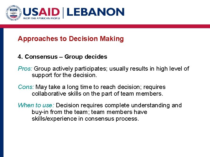 Approaches to Decision Making 4. Consensus – Group decides Pros: Group actively participates; usually