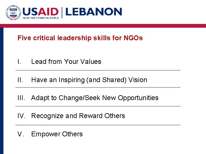 Five critical leadership skills for NGOs I. Lead from Your Values II. Have an