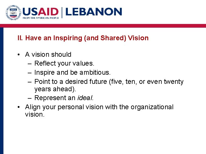 II. Have an Inspiring (and Shared) Vision • A vision should – Reflect your