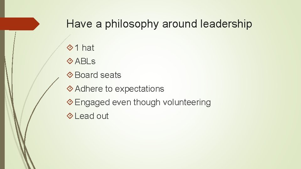 Have a philosophy around leadership 1 hat ABLs Board seats Adhere to expectations Engaged