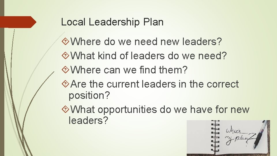 Local Leadership Plan Where do we need new leaders? What kind of leaders do