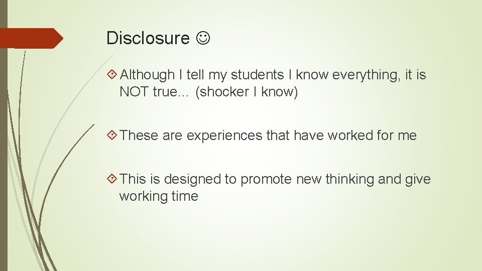 Disclosure Although I tell my students I know everything, it is NOT true… (shocker