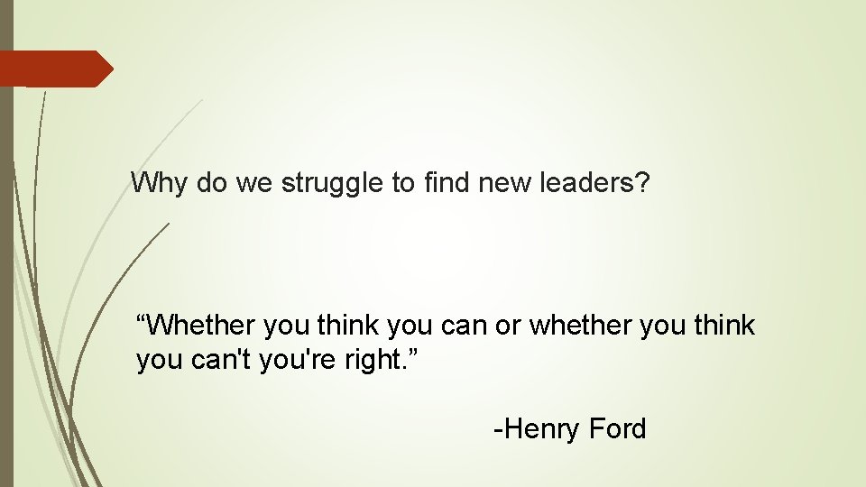 Why do we struggle to find new leaders? “Whether you think you can or