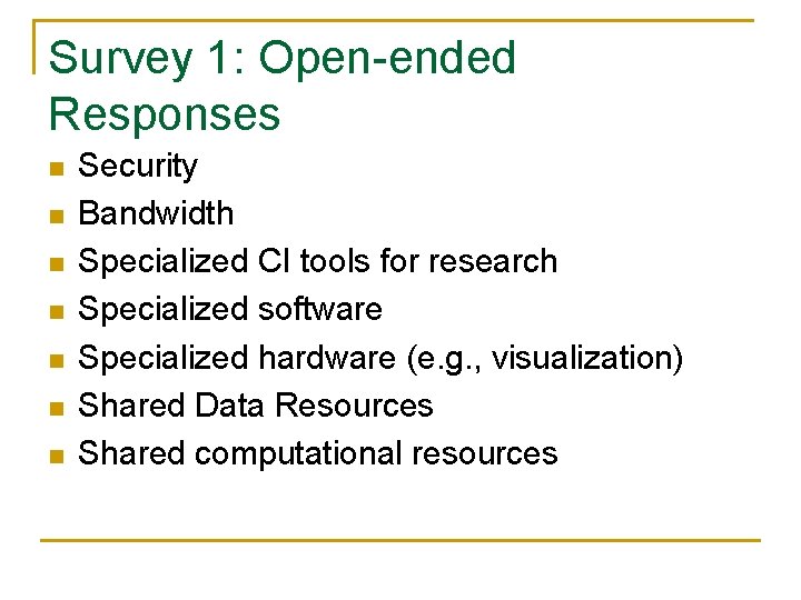 Survey 1: Open-ended Responses n n n n Security Bandwidth Specialized CI tools for