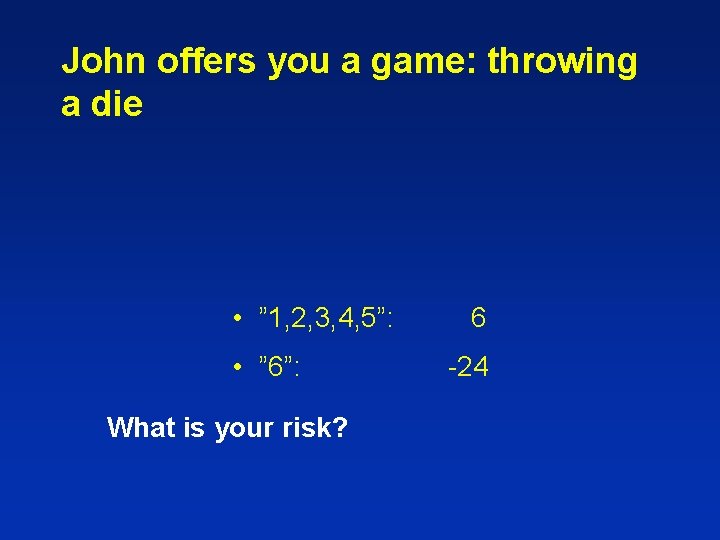 John offers you a game: throwing a die • ” 1, 2, 3, 4,