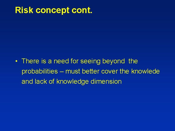 Risk concept cont. • There is a need for seeing beyond the probabilities –