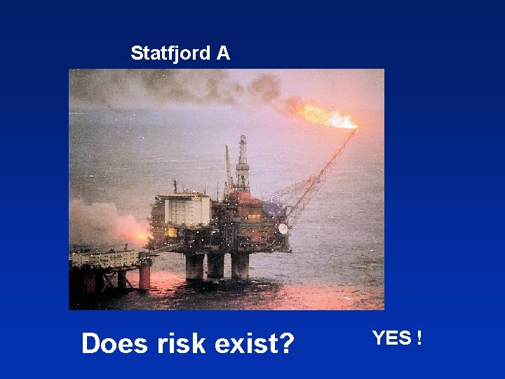 Statfjord A Does risk exist? YES ! 
