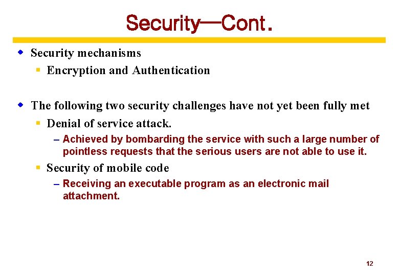 Security—Cont. w Security mechanisms § Encryption and Authentication w The following two security challenges