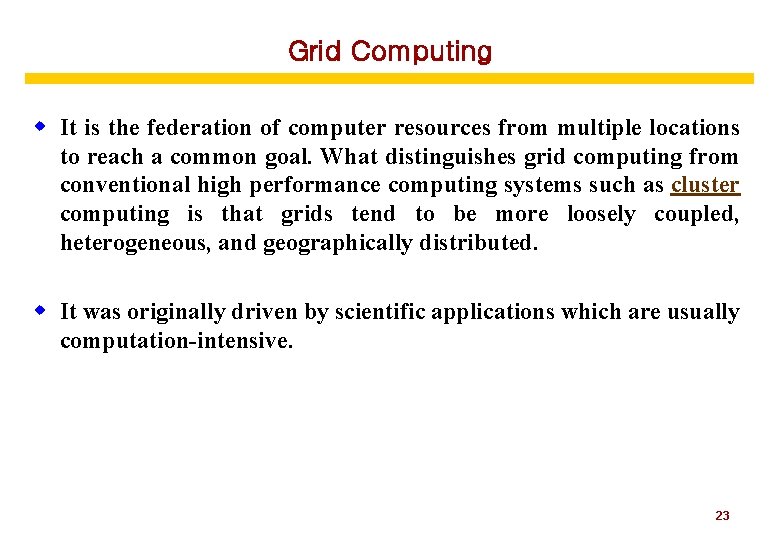 Grid Computing w It is the federation of computer resources from multiple locations to