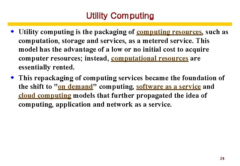 Utility Computing w Utility computing is the packaging of computing resources, such as computation,