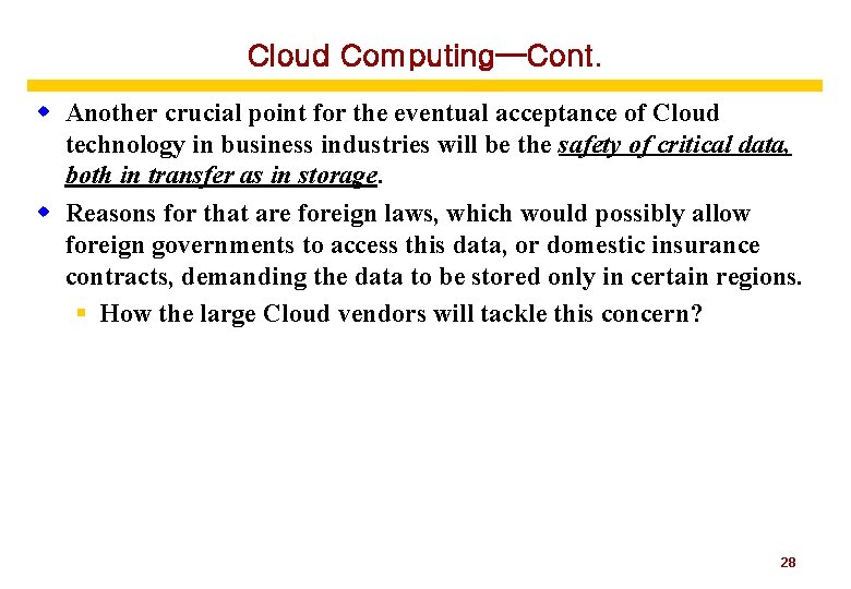 Cloud Computing—Cont. w Another crucial point for the eventual acceptance of Cloud technology in