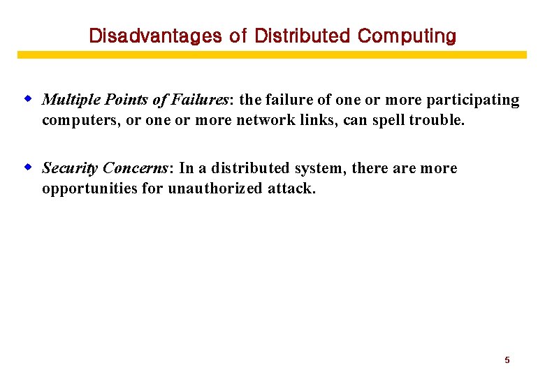 Disadvantages of Distributed Computing w Multiple Points of Failures: the failure of one or