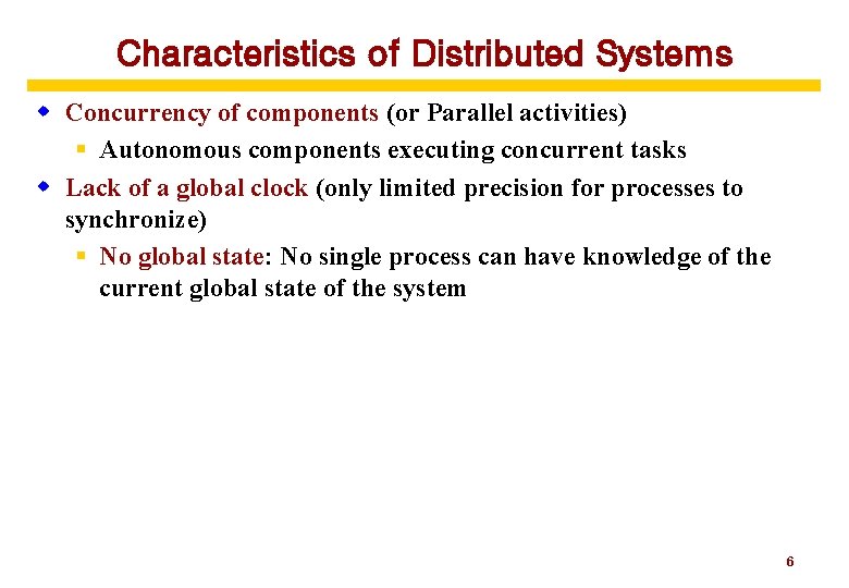 Characteristics of Distributed Systems w Concurrency of components (or Parallel activities) § Autonomous components