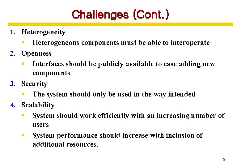 Challenges (Cont. ) 1. Heterogeneity § Heterogeneous components must be able to interoperate 2.