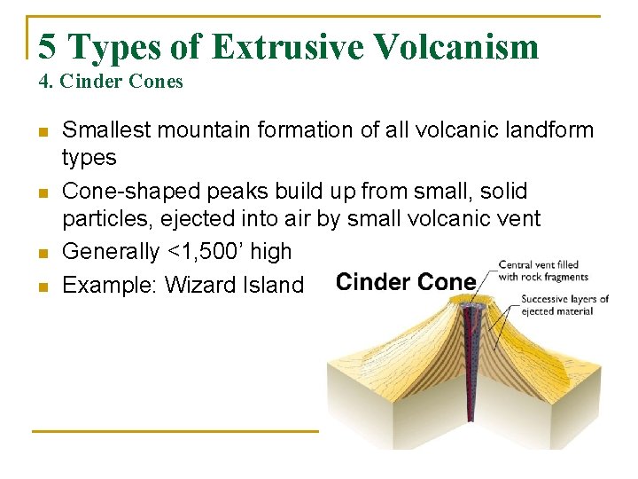 5 Types of Extrusive Volcanism 4. Cinder Cones n n Smallest mountain formation of